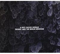 A Guy Called Gerald - Tronic The Jazz Berlin Sessions