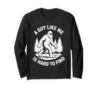 A Guy Like Me is Hard to Find - Big Foot Sasquatch Long Sleeve T-Shirt