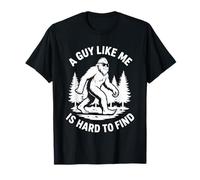 A Guy Like Me is Hard to Find - Big Foot Sasquatch T-Shirt