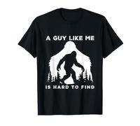 A Guy Like Me is Hard to Find Bigfoot Sasquatch Funny T-Shirt