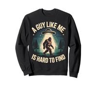 A Guy Like Me Is Hard to Find Funny Bigfoot Sasquatch UFO Sweatshirt
