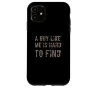 A Guy Like Me Is Hard To Find | Funny Sarcastic Man Quotes Case for iPhone 11