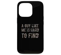 A Guy Like Me Is Hard To Find | Funny Sarcastic Man Quotes Case for iPhone 13 Pro
