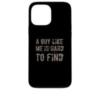 A Guy Like Me Is Hard To Find | Funny Sarcastic Man Quotes Case for iPhone 13 Pro Max