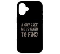 A Guy Like Me Is Hard To Find | Funny Sarcastic Man Quotes Case for iPhone 16