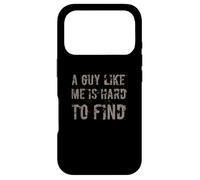 A Guy Like Me Is Hard To Find | Funny Sarcastic Man Quotes Case for iPhone 17 Pro