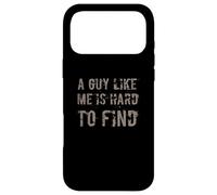 A Guy Like Me Is Hard To Find | Funny Sarcastic Man Quotes Case for iPhone 17 Pro Max