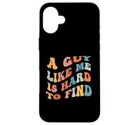 A Guy Like Me is Hard to Find Funny Sarcastic Saying Men Boy Case for iPhone 16 Plus