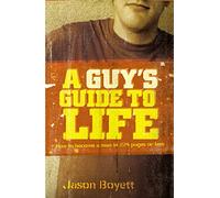 A Guy's Guide to Life: How to Become a Man in 224 Pages or Less