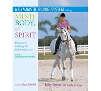 A Gymnastic Riding System Using Mind, Body, and Spirit: Progressive Training for Rider and Horse