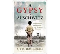 A Gypsy In Auschwitz: How I Survived the Horrors of the ‘Forgotten Holocaust’