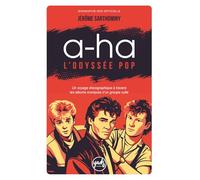 A-HA L’ODYSSÉE POP Un voyage discographique à travers les albums iconiques d’un groupe culte: Biographie du groupe, disques, singles, tournées, ... Culture pop. 80s 90s 2000 (Artistes)