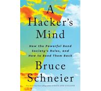A Hacker’s Mind: How the Powerful Bend Society’s Rules, and How to Bend them Back