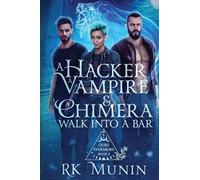A Hacker, Vampire, and Chimera Walk into a Bar...: Ours Evermore Series, Book 2