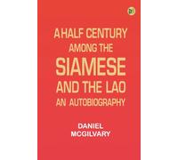 A Half Century Among the Siamese and the Lao: An Autobiography