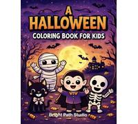 A Halloween Coloring Book for Kids: Cute Spooky Coloring Pages Featuring Pumpkins, Ghosts, Monsters, and Trick-or-Treat Fun (Bright Path Coloring Book Series)