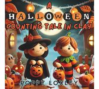 A Halloween Counting Tale in Clay: A Spooky-Sweet Counting Book with Claymation Scenes (The Claymation Tales)