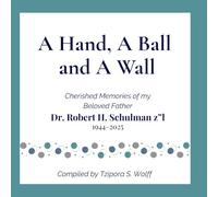 A Hand, A Ball and a Wall: Cherished memories of my beloved father, Dr. Robert Schulman z"l