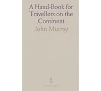 A Hand-Book for Travellers on the Continent: Guide to Holland, Belgium, Prussia, Northern Germany, and the Rhine