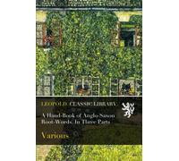 A Hand-Book of Anglo-Saxon Root-Words. In Three Parts
