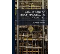 A Hand-Book of Industrial Organic Chemistry