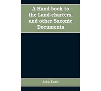 A hand-book to the land-charters, and other Saxonic documents