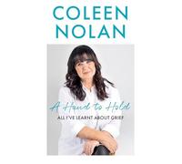 A Hand to Hold: The Sunday Times Top Ten Bestseller. A new compassionate and supportive memoir on coming to terms with loss from Loose Women’s Coleen Nolan