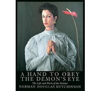 A Hand to Obey the Demon's Eye. The Life and Work of the Painter Norman Douglas Hutchinson