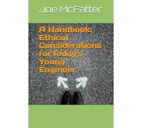 A Handbook: Ethical Considerations forToday's Young Engineer