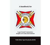 A HANDBOOK FOR LAGOS GRAND COMMANDERY KNIGHTS OF ST JOHN INTERNATIONAL II