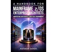A Handbook for Mainframe z/OS Enterprise Architects - Architecture and Design of Large-Scale Environments