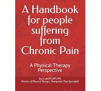 A Handbook for people suffering from Chronic Pain: A Physical Therapy Perspective