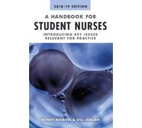 A Handbook for Student Nurses, 2018-19 edition: Introducing key issues relevant for practice