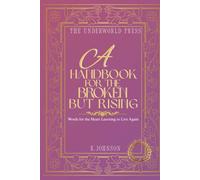 A Handbook for the Broken but Rising: 100 Quotes for the Heart Learning to Live Again (The Dark Feminine Quote Collection)