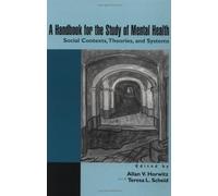 A Handbook for the Study of Mental Health: Social Contexts, Theories, and Systems
