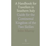 A Handbook for Travellers in Southern Italy: Guide for the Continental Kingdom of the Two Sicilies