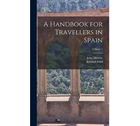 A Handbook for Travellers in Spain; Volume 1