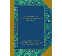 A Handbook for Travellers in Syria and Palestine ...