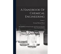 A Handbook Of Chemical Engineering: Illustrated With Working Examples And Numerous Drawings From Actual Installations; Volume 1