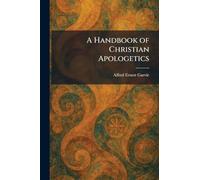 A Handbook of Christian Apologetics
