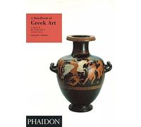 A Handbook of Greek Art: A Survey of the Visual Arts of Ancient Greece