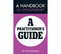 A Handbook of Hypnotherapy: A Practitioners' Guide