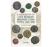 A Handbook of Late Roman Bronze Coin Types (324-395)