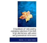 A handbook of Latin poetry, containing selections from Ovid, Virgil, and Horace, with notes and gram