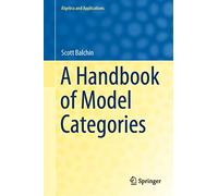 A Handbook of Model Categories: 27 (Algebra and Applications, 27)