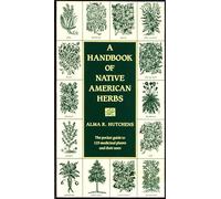 A Handbook of Native American Herbs: The Pocket Guide to 125 Medicinal Plants and Their Uses (Healing Arts)