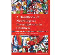 A Handbook of Neurological Investigations in Children (Mac Keith Press Practical Guides)
