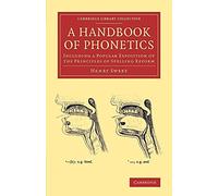 A Handbook of Phonetics: Including A Popular Exposition Of The Principles Of Spelling Reform (Cambridge Library Collection - Linguistics)