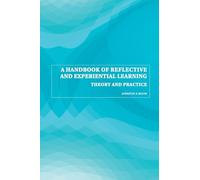 A Handbook of Reflective and Experiential Learning: Theory and Practice