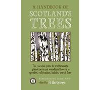 A Handbook of Scotland's Trees: The Essential Guide for Enthusiasts, Gardeners and Woodland Lovers to Species, Cultivation, Habits, Uses & Lore